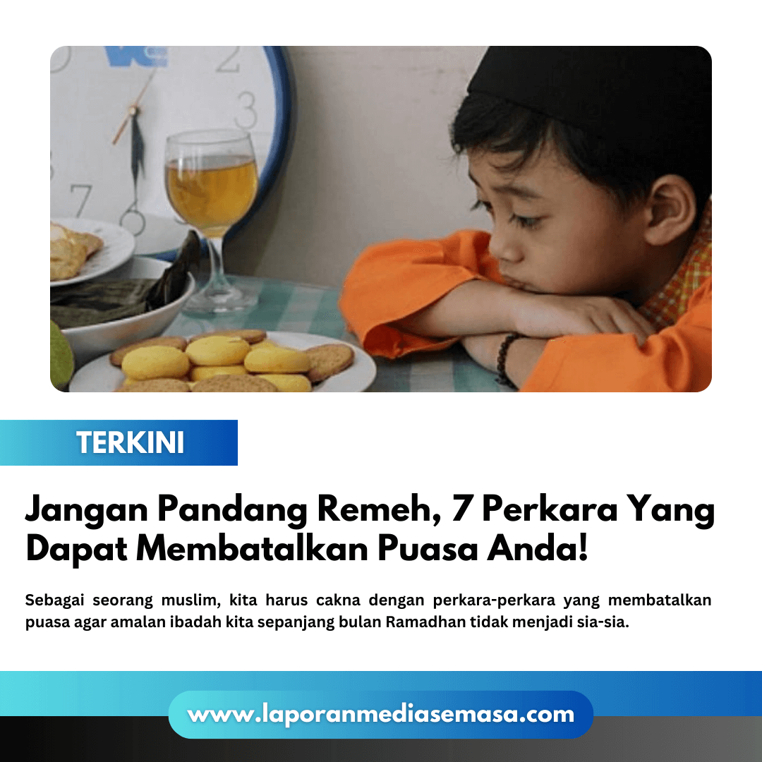 Jangan pandang remeh! 7 perkara yang dapat membatalkan puasa